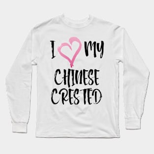 I Heart My Chinese Crested! Especially for Chinese Crested Dog Lovers! Long Sleeve T-Shirt